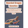 Bearded Dragon Genetics: Understanding How Bearded Dragon Characteristics Are Inherited: From Appearance To Genes.