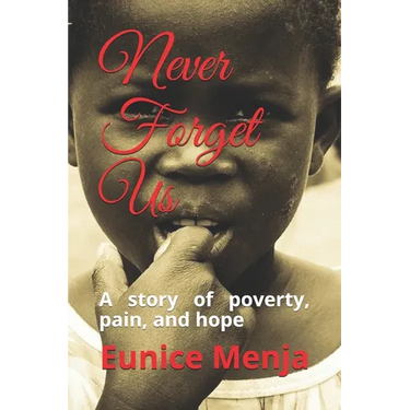 Never Forget Us: A Story of Poverty, Pain, and Hope