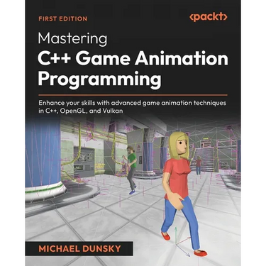 Mastering C++ Game Animation Programming: Enhance your skills with advanced game animation techniques in C++, OpenGL, and Vulkan