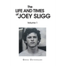 The Life and Times of Joey Sligg: Volume One