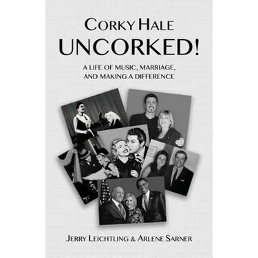 Corky Hale Uncorked!: A Life of Music, Marriage, and Making a Difference