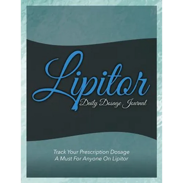 Lipitor Daily Dosage Journal: Track Your Prescription Dosage: A Must for Anyone on Lipitor
