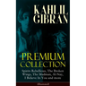 KAHLIL GIBRAN Premium Collection: Spirits Rebellious, The Broken Wings, The Madman, Al-Nay, I Believe In You and more (Illustrated): Inspirational Boo