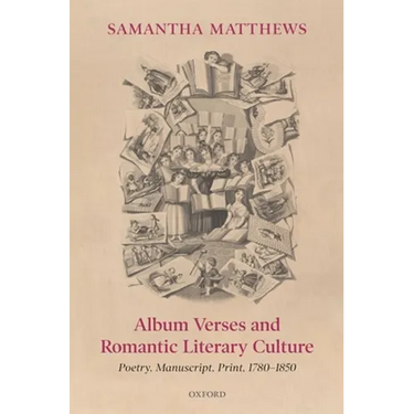 Album Verses and Romantic Literary Culture: Poetry, Manuscript, Print, 1780-1850