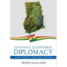 Ghana's Economic Diplomacy - Past, Facts, And The Future