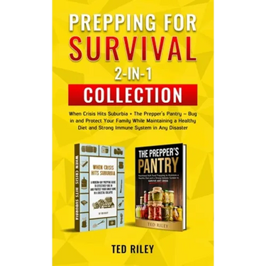 Prepping for Survival 2-In-1 Collection: When Crisis Hits Suburbia + The Prepper's Pantry - Bug in and Protect Your Family While Maintaining a Healthy