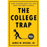 The College Trap: What Colleges Don't Tell You! What You Need to Know.
