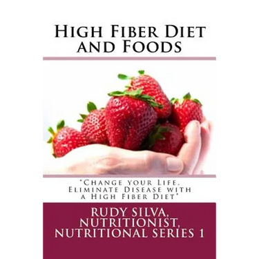 High Fiber Diet and Foods Large Print Book: ?Change your Life, Eliminate Disease with a High Fiber Diet?