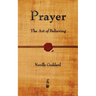 Prayer: The Art of Believing