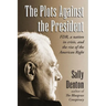 The Plots Against the President: FDR, A Nation in Crisis, and the Rise of the American Right
