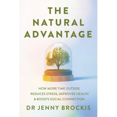 The Natural Advantage: How More Time Outside Reduces Stress, Improves Health and Boosts Social Connection