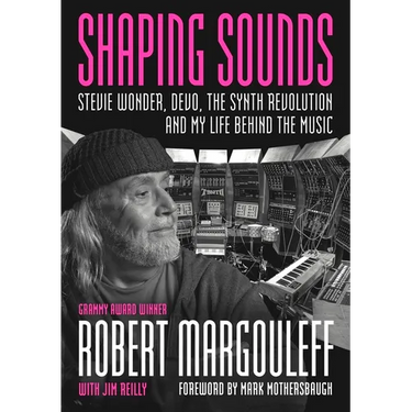 Shaping Sounds: Stevie Wonder, Devo, the Synth Revolution, and My Life Behind the Music