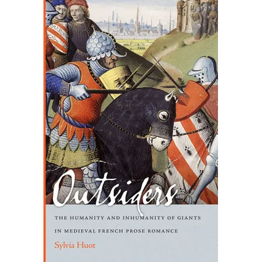 Outsiders: The Humanity and Inhumanity of Giants in Medieval French Prose Romance