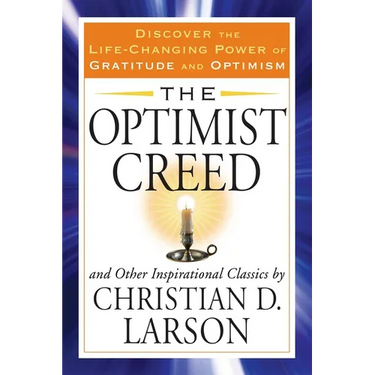 The Optimist Creed and Other Inspirational Classics: Discover the Life-Changing Power of Gratitude and Optimism