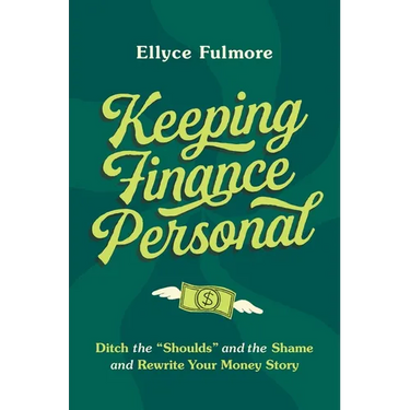 Keeping Finance Personal: Ditch the "Shoulds" and the Shame and Rewrite Your Money Story