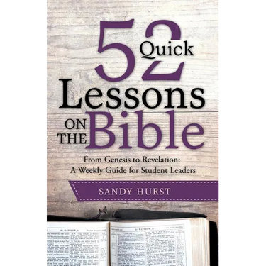 52 Quick Lessons on the Bible: From Genesis to Revelation: A Weekly Guide for Student Leaders