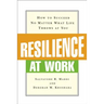 Resilience at Work: How to Succeed No Matter What Life Throws at You