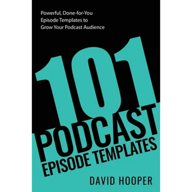 101 Podcast Episode Templates - Powerful, Done-for-You Episode Templates to Grow Your Podcast Audience