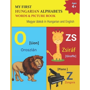 My First Hungarian Alphabets Words & Picture Book: 44 Hungarian Alphabets with Hungarian word phonetics Picture with English Translations Magyar ábécé