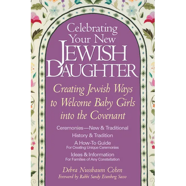 Celebrating Your New Jewish Daughter: Creating Jewish Ways to Welcome Baby Girls Into the Covenant