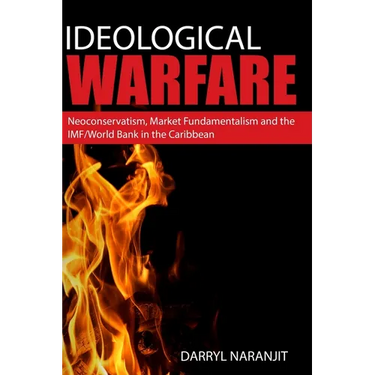Ideological Warfare: Neoconservatism, Market Fundamentalism and the IMF/World Bank in the Caribbean