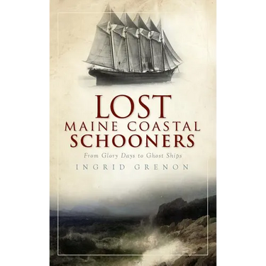 Lost Maine Coastal Schooners: From Glory Days to Ghost Ships