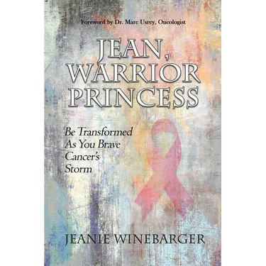 Jean, Warrior Princess: Be Transformed As You Brave Cancer's Storm