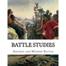 Battle Studies: Ancient and Modern Battle