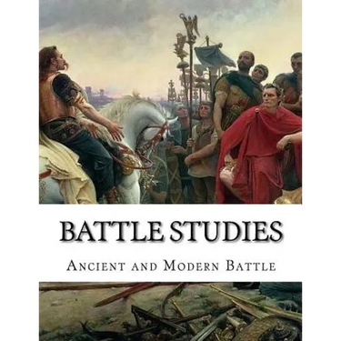 Battle Studies: Ancient and Modern Battle