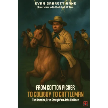 From Cotton Picker to Cowboy to Cattleman: The Amazing True Story of 80 John Wallace
