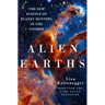 Alien Earths: The New Science of Planet Hunting in the Cosmos