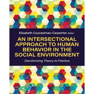 An Intersectional Approach to Human Behavior in the Social Environment: Decolonizing Theory to Practice