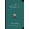 Oscar Wilde His Life and Confessions