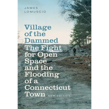 Village of the Dammed: The Fight for Open Space and the Flooding of a Connecticut Town