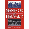 Manhood at Harvard: William James and Others