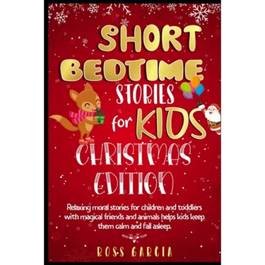 Short Bedtime Stories for Kids: Classic Fairy Tales, Moral Stories, Tales to Fall Asleep Them and Have a Peaceful Sleeping Christmas Edition