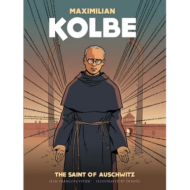 Maximilian Kolbe: The Saint of Auschwitz