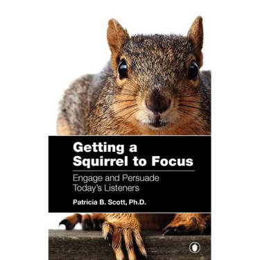 Getting a Squirrel to Focus Engage and Persuade Today's Listeners