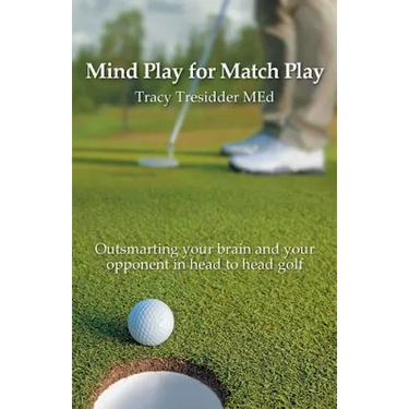 Mind Play for Match Play: Outsmarting your brain and your opponent in head to head golf