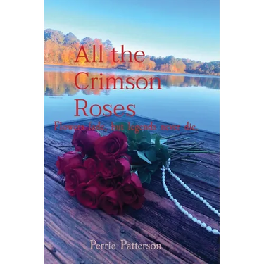 All the Crimson Roses: Flowers fade, but legends never die.