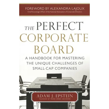 The Perfect Corporate Board: A Handbook for Mastering the Unique Challenges of Small-Cap Companies