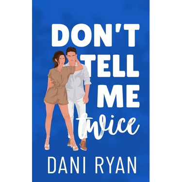 Don't Tell Me Twice: An Ex's Best Friend, Marriage of Convenience Romcom