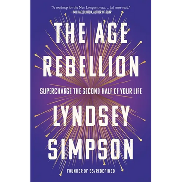 The Age Rebellion: Supercharge the Second Half of Your Life