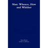 Man: Whence, How and Whither