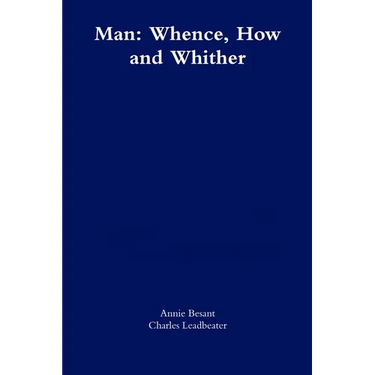 Man: Whence, How and Whither