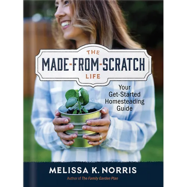 The Made-From-Scratch Life: Your Get-Started Homesteading Guide
