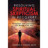 Resolving Spiritual Skepticism in Recovery: Putting the Universe to Work For You