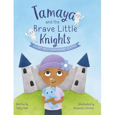 Tamaya and the Brave Little Knights: A Story About Overcoming Leukemia