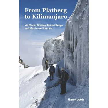 From Platberg to Kilimanjaro: via Mount Stanley, Mount Kenya, and Mont-aux-Sources...