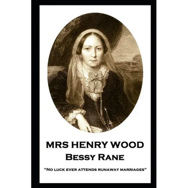 Mrs Henry Wood - Bessy Rane: "No luck ever attends runaway marriages"